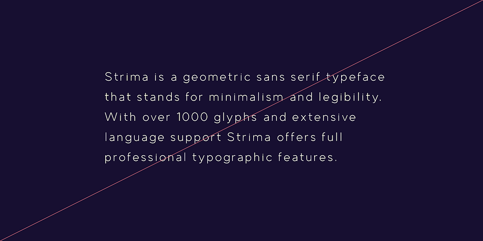 With over 1000 glyphs and extensive language support Strima offers full professional typographic features.