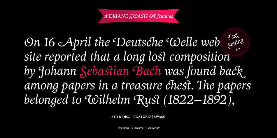 The family comes with a complete character set in Uppercase, Lowercase and Small Caps, and the Swash option can be activated through the OpenType features panel, including glyphs initial, intermediate and final, plus a wide range of stylistic ligatures, alternate glyphs, ornaments and languages.