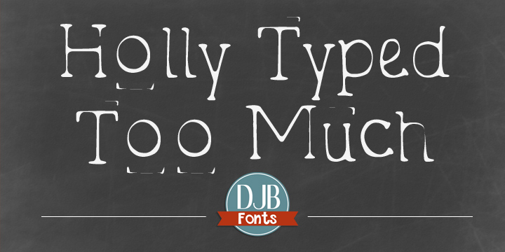 Displaying the beauty and characteristics of the DJB Holly Typed Too Much font family.