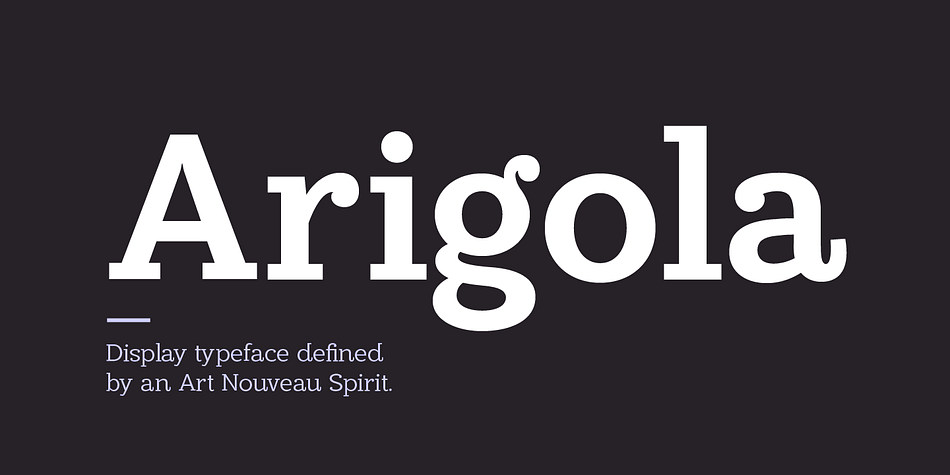 Arigola is a beautiful slab serif defined by its Art Nouveau spirit that gives it a particular charm; one that is eye pleasing and helps distinguish products against its competitors.