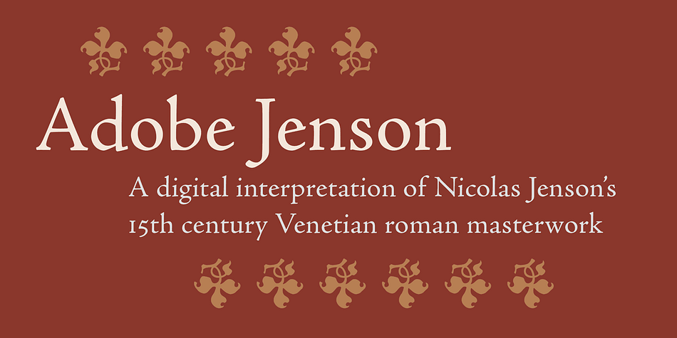 Adobe Jenson Pro captures the essence of Nicolas Jenson’s roman and Ludovico degli Arrighi’s italic typeface designs.