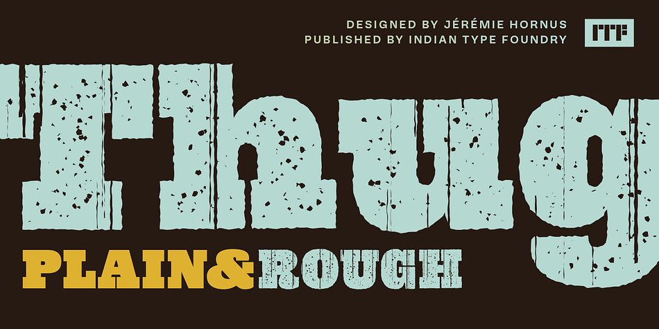 Thug Plain and Thug Rough are two heavy slab serif fonts optimized for posters.
