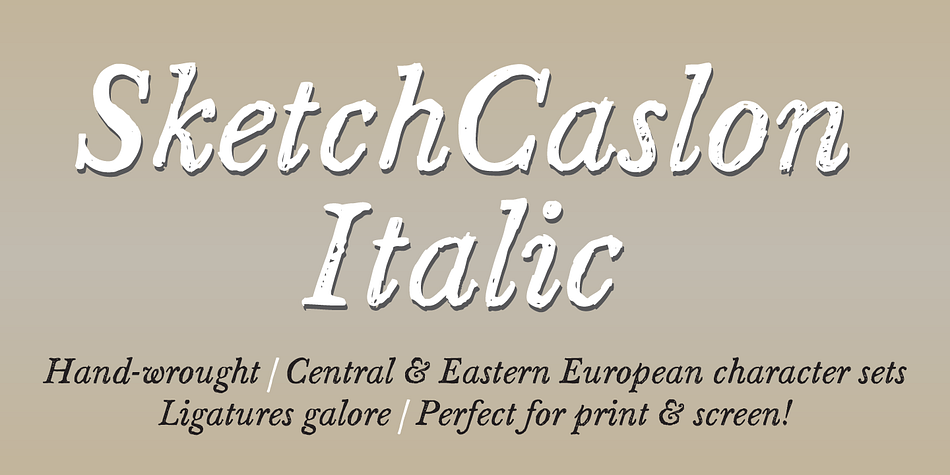 SketchCaslon Italic is a hand-rendered display typeface with its formal base in the structure of the types 
of William Caslon.