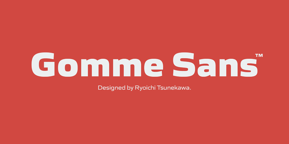 Gomme Sans is a wide and masculine sans-serif family for text designed by Ryoichi Tsunekawa.
