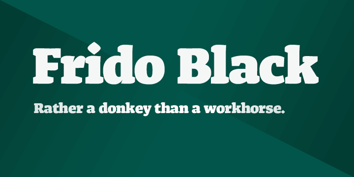 Frido Black is a strong and friendly typeface for big sizes.