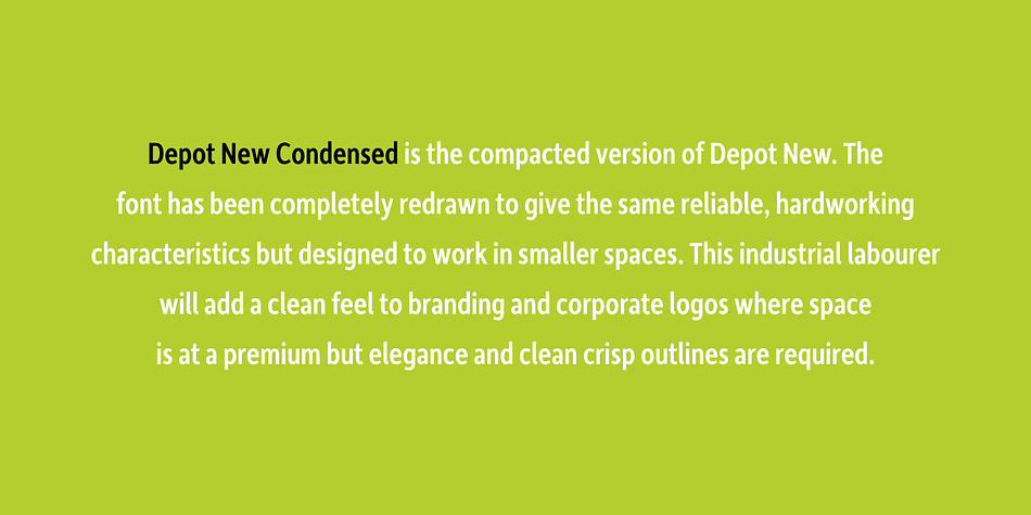 With a narrower footprint it still contains all the non nonsense sturdy appeal of Depot New, making it an ideal addition to any Designers font collection.