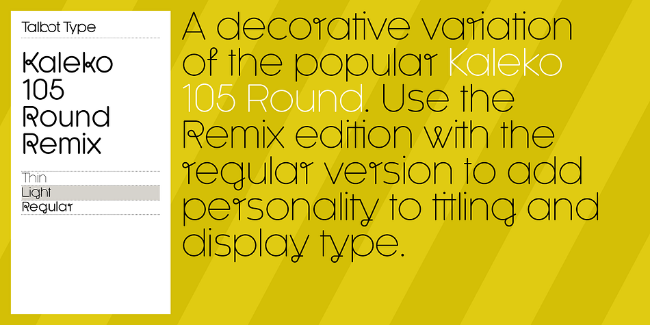 Kaleko 105 Round Remix features a range of discretionary ligatures to create type with an easy, flowing look and a comprehensive glyph set including accented characters for Central European languages.