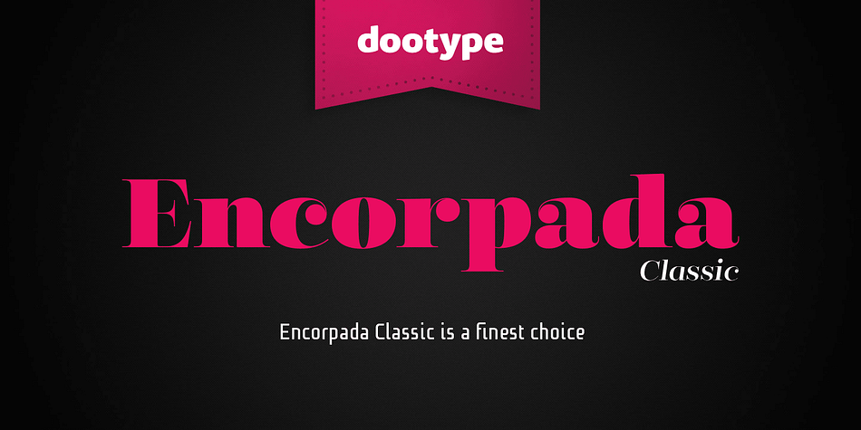 Encorpada classic brings the best features of the Didone genre, but with a 21st century look and feel.