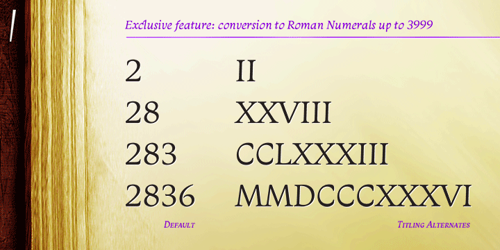 Monarcha innovates and brings an exclusive OpenType feature to convert Arabic to Roman numerals up to 3999.