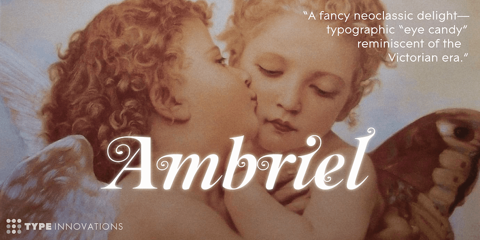 Ambriel is a fancy neoclassic delight—typographic "eye candy" for the senses.