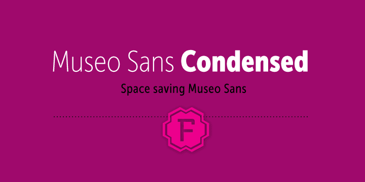 Museo Sans Condensed is a sturdy, low contrast, geometric, highly legible sans serif sister typeface of the wildly popular Museo Sans Family.