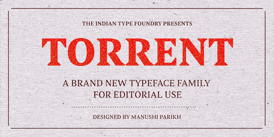 The Torrent family is a multi-purpose typeface with large wedge-formed serifs.
