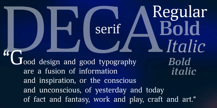 The Deca Super Family consists of ten fonts — six sans serif styles from the Deca Sans family and these four styles from the Deca Serif family.