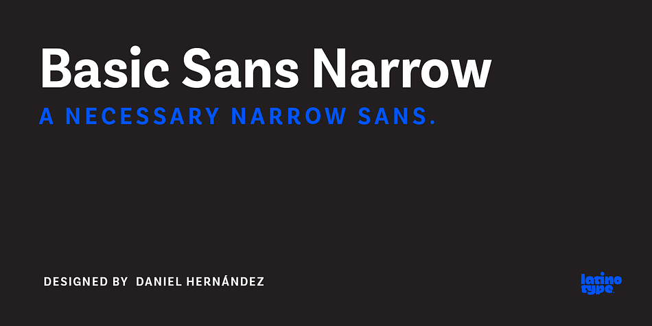 Basic Sans Narrow is a narrower version of Basic Sans.