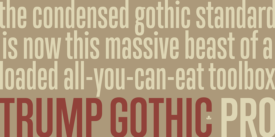 Originally cobbled together for a variety of film projects in the late 1990s and early 2000s, the Trump Gothic family was made available for the general public in 2005.