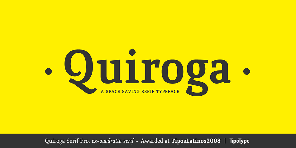 Quiroga Serif began in 2007 with the name Quadratta Serif.