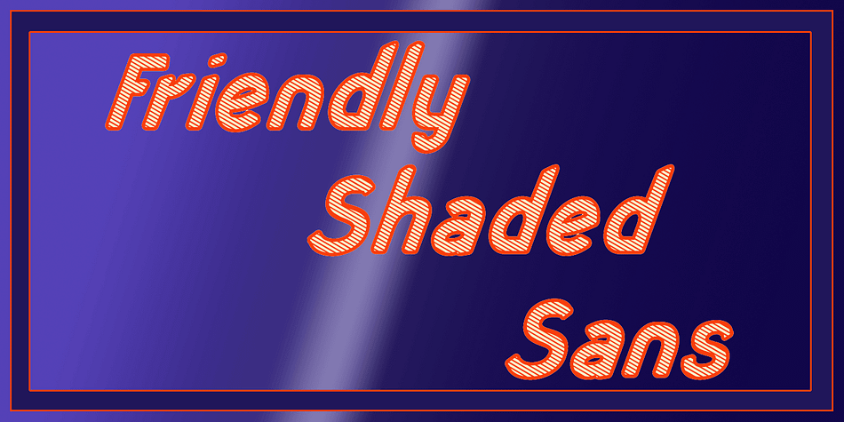 ‘FRIENDLY SHADED SANS’ is just what the name says.