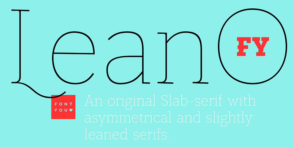Lean-O FY, an original Slab-serif with asymmetrical and slightly leaned serifs.