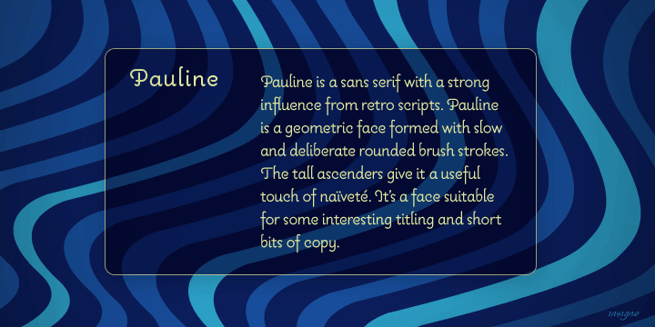 Pauline is a sans serif with a strong influence from retro scripts.
