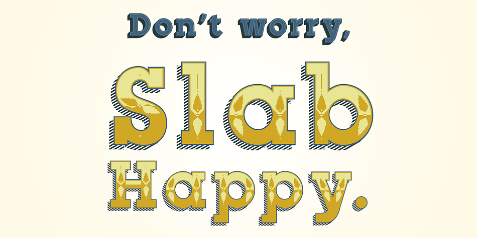 Slab Happy is a layered typographic system that adds a unique twist to neutral slab serifs.