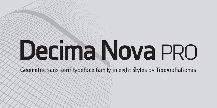 Decima Nova Pro is a geometric sans serif typeface family, built in eight styles.