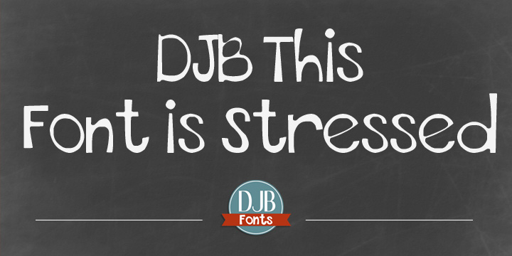 Displaying the beauty and characteristics of the DJB This Font Is Stressed font family.