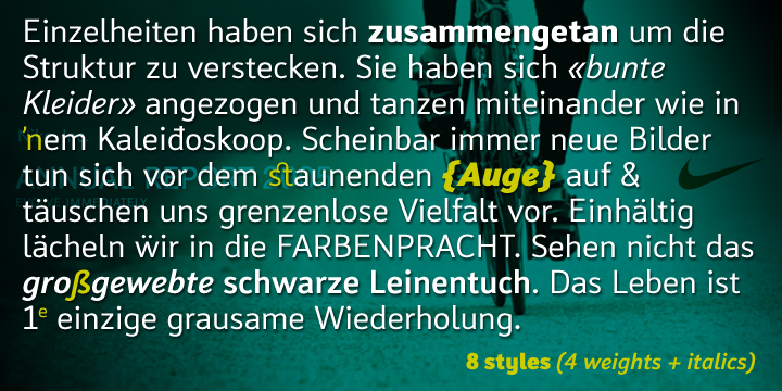 With 8 Styles (4 weights + italics), the family is very versatile and can be used for typographically complex designs.