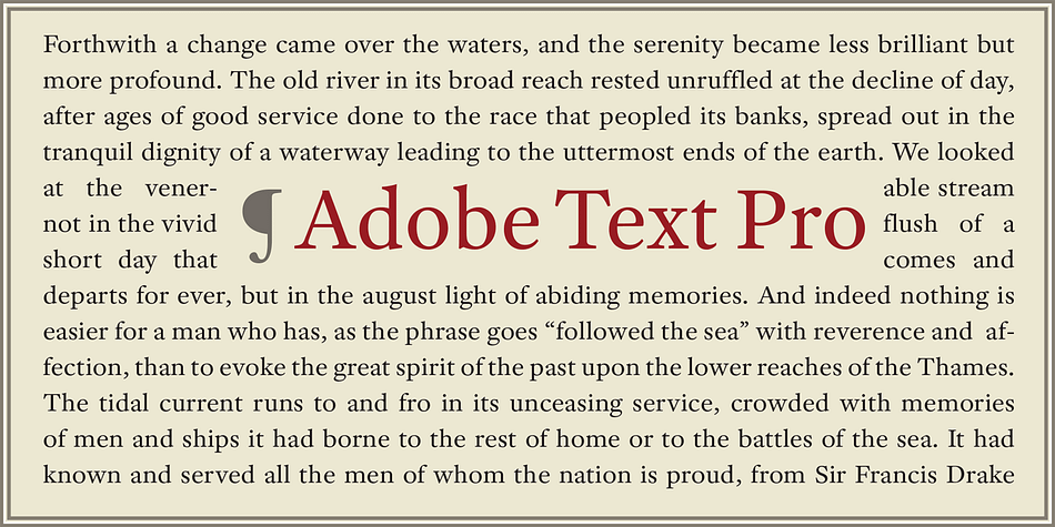 Adobe Text is a versatile text typeface family designed by Robert Slimbach for Western (Latin, Greek, Cyrillic) typesetting.