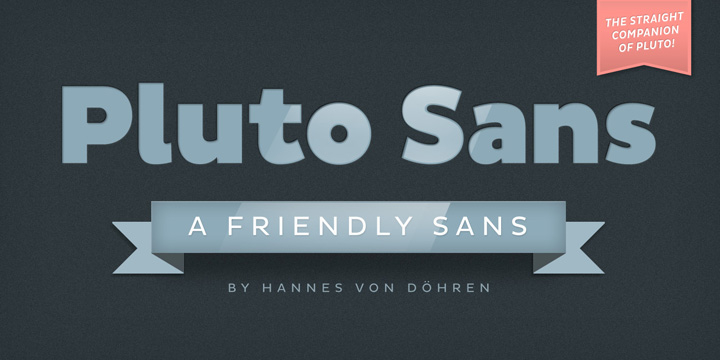 Pluto Sans - the straight companion of the Pluto Family - was designed by Hannes von Döhren in 2012.