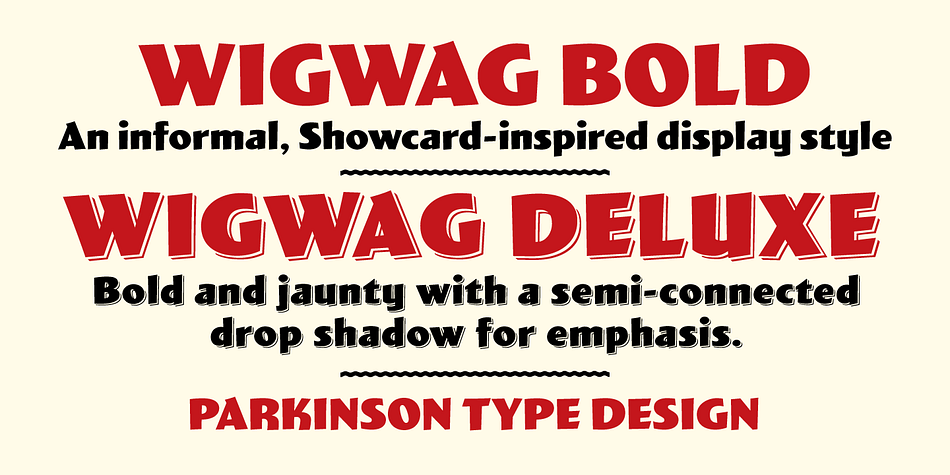 WigWag Bold and Wigwag Deluxe are bold, informal lettering styles inspired by mid-20th century Showcard Lettering.