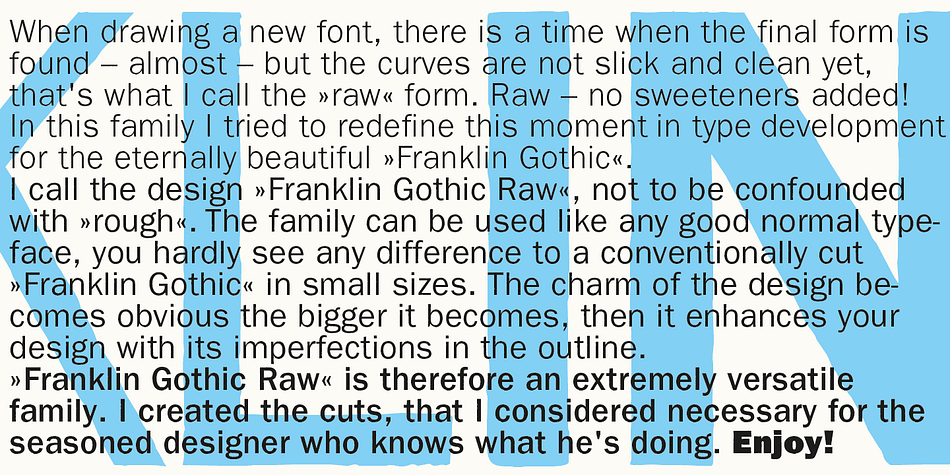 The family can be used like any good normal typeface, you hardly see any difference to a conventionally cut »Franklin Gothic« in small sizes.