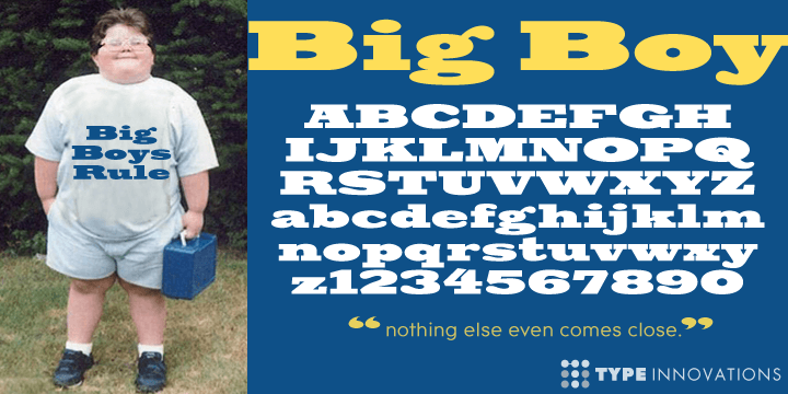 Big Boy is a true heavy weight font.