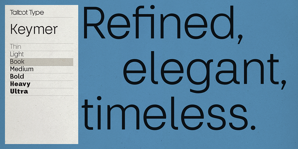 Keymer is a fourteen font, sans serif family by Talbot Type.