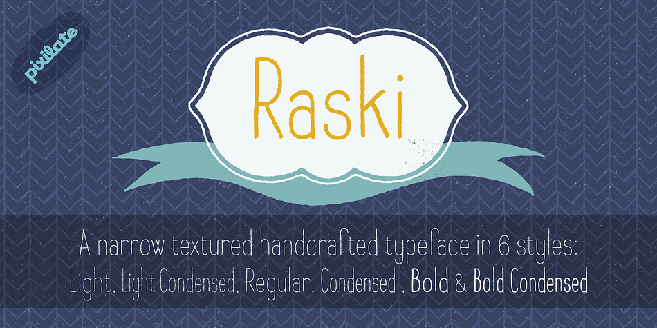 Raski is a narrow hand drawn font with 3 weights and 2 widths.