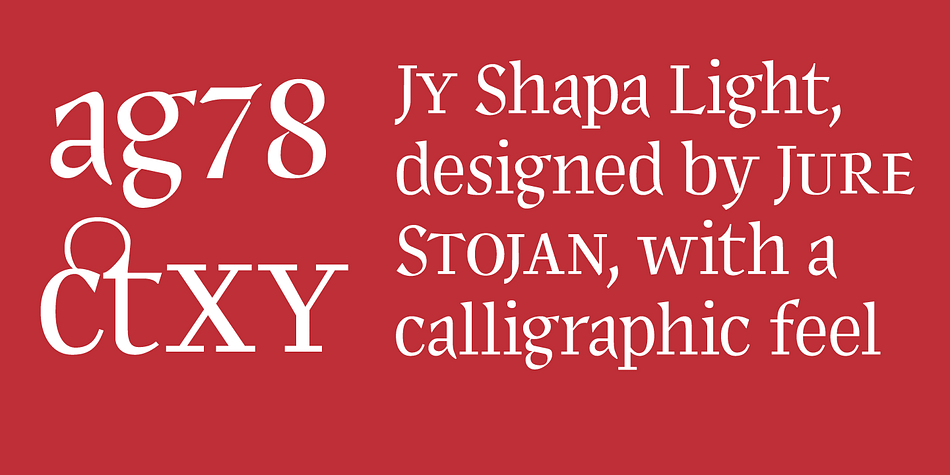 Designed by Jure Stojan, JY Shapa — his first serif family for JY&A Fonts — has a wide-pen, calligraphic feel, with the upper half of the letters reasonably conservative to aid recognition, but the lower half more decorative and dynamic to achieve a specific rhythm.