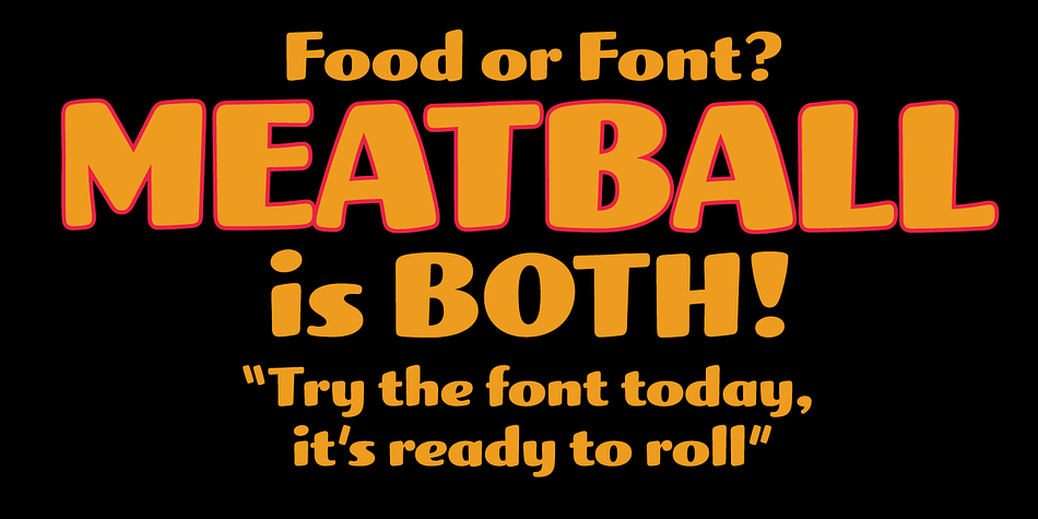 Meatball is a fat and happy display font based on some lettering on a mid-20th century poster for the movie Bringing Up Baby.
