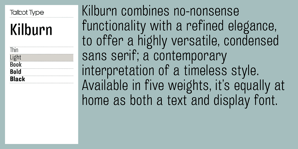Kilburn continues in the fine tradition of fonts such as Franklin Gothic, News Gothic and Trade Gothic offering a contemporary interpretation of the condensed sans-serif — functionality with personality.