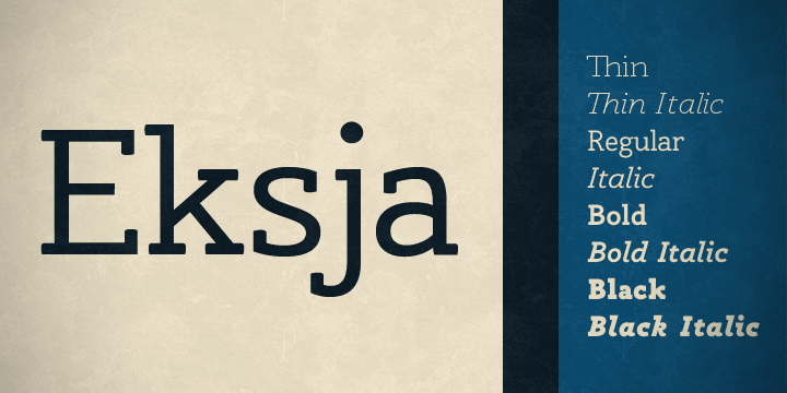 Eksja is a modern slab serif available in four weights, each with a corresponding italic.