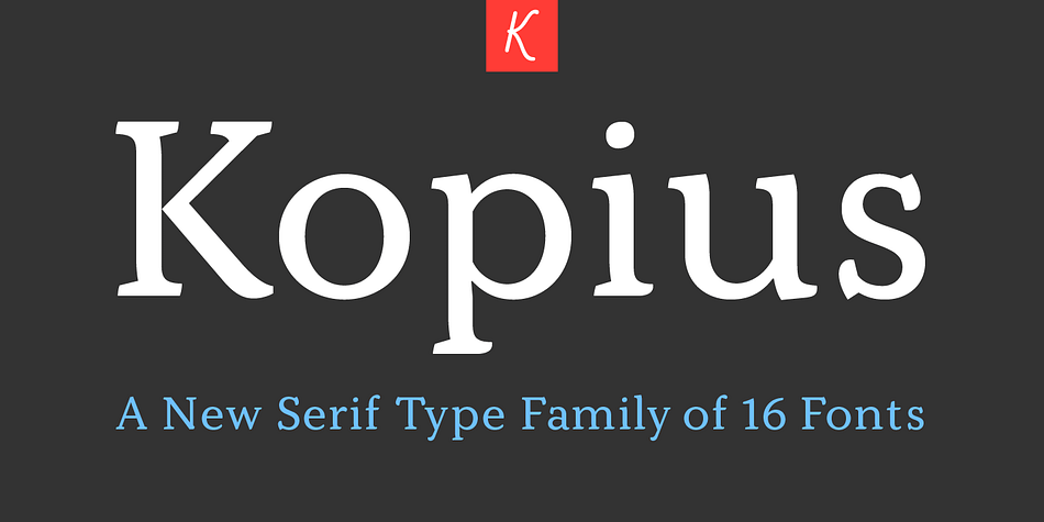 The Kopius™ family is a contemporary serif type that features friendly characteristics with round, open counters conveying a relaxed ambiance.