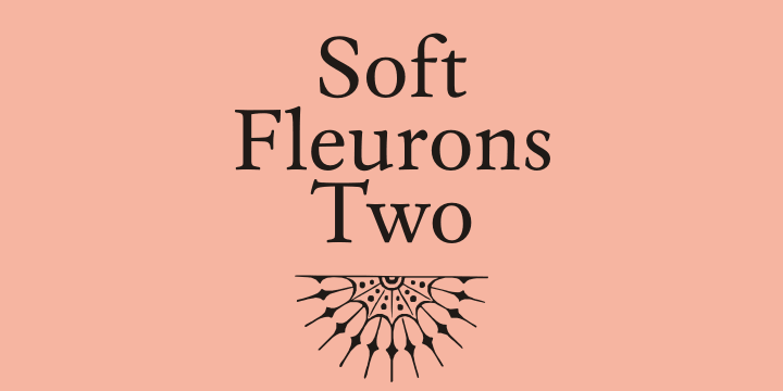 Soft Fleurons is a a five font family.