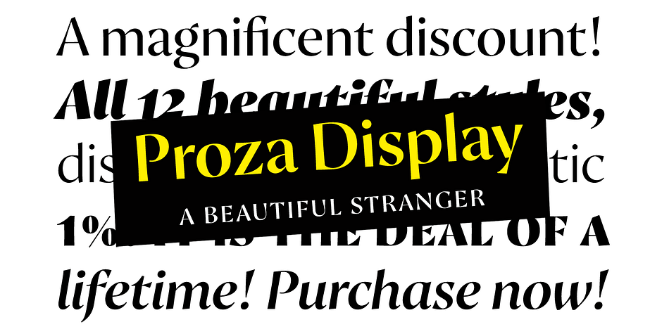 Proza Display is the eye-catching counterpart of Proza, consisting of 12 styles (6 weights + italics).