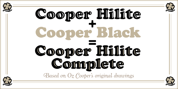 Cooper Hilite Complete is a complementary set of two fonts- Cooper Black and Cooper Hilite.