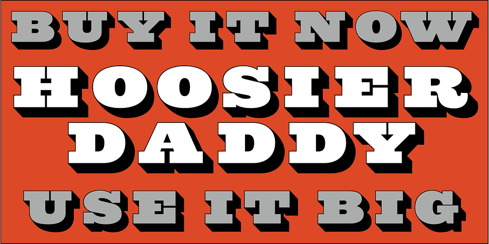 Hoosier Daddy is based on Foundry Type samples from various mid-19th century specimen books.