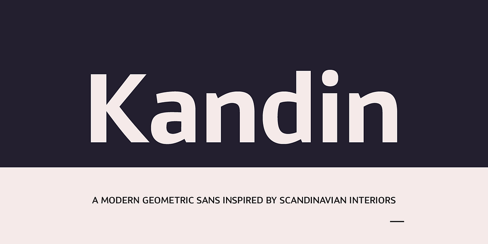 Kandin is a modern geometric sans inspired by Scandinavian interiors.