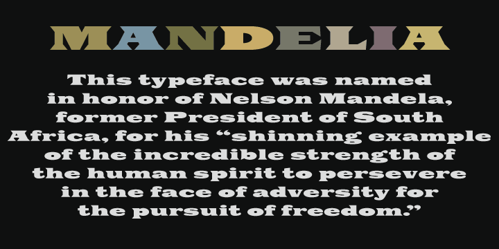 The typeface was named in honor of Nelson Mandela, former president of South Africa, for his "shining example of the incredible strength of the human spirit to persevere in the face of adversity for the pursuit of freedom".