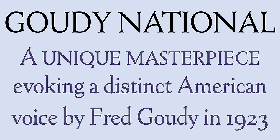 Goudy National is ideally suited for monumental effects in headlines and captions.