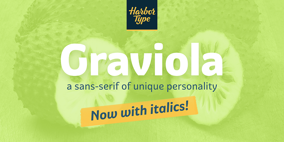 With semi-rounded terminals, Graviola is soft and friendly.