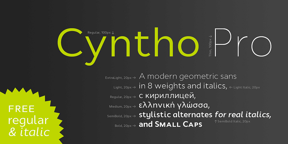 Cyntho Pro is a modern geometric sans with eight weights varying from Thin to Black and featuring Cyrillic and Greek scripts.