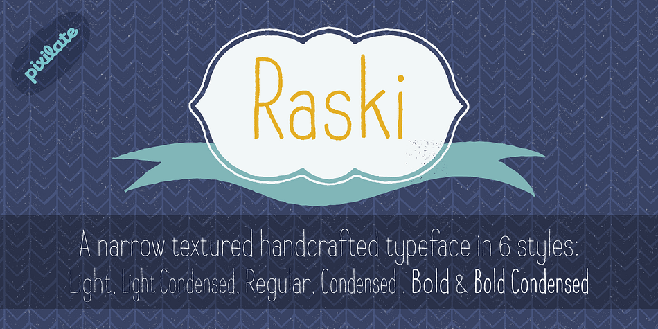 Raski is a narrow hand drawn font with 3 weights and 2 widths.