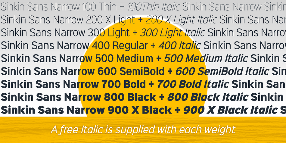 Sinkin Sans Narrow is a simple, pleasantly proportioned and easy to read sans-serif, available in all 9 standard web weights, 100 to 900, plus italics.